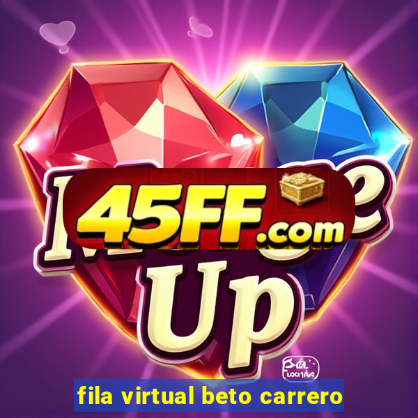 fila virtual beto carrero